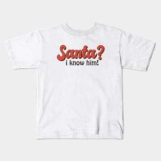 Santa? I know him - Elf Christmas Quote Kids T-Shirt